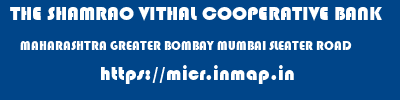 THE SHAMRAO VITHAL COOPERATIVE BANK  MAHARASHTRA GREATER BOMBAY MUMBAI SLEATER ROAD  micr code